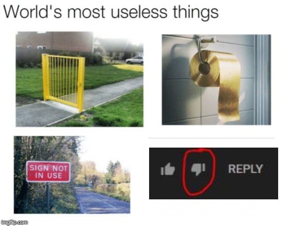 Why is it there tho?! | image tagged in youtube,dislike,useless things,most useless things | made w/ Imgflip meme maker