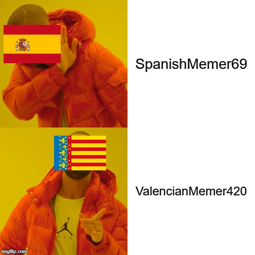 Yes i changed my name | SpanishMemer69; ValencianMemer420 | image tagged in memes,drake hotline bling,and i now have a gf | made w/ Imgflip meme maker