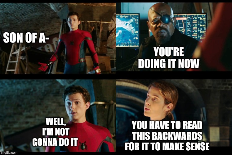 Was there really an option? | SON OF A-; YOU'RE DOING IT NOW; WELL, I'M NOT GONNA DO IT; YOU HAVE TO READ THIS BACKWARDS FOR IT TO MAKE SENSE | image tagged in spider-man 4 panel,memes,gotcha,you reread the title too i bet | made w/ Imgflip meme maker
