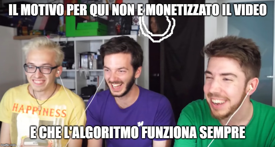 IL MOTIVO PER QUI NON E MONETIZZATO IL VIDEO; E CHE L'ALGORITMO FUNZIONA SEMPRE | made w/ Imgflip meme maker