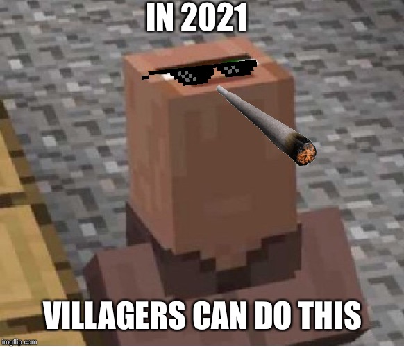 Minecraft Villager Looking Up | IN 2021; VILLAGERS CAN DO THIS | image tagged in minecraft villager looking up | made w/ Imgflip meme maker