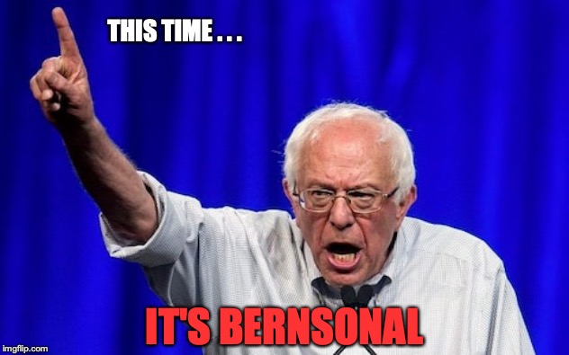 THIS TIME . . . IT'S BERNSONAL | image tagged in bernie sanders,election 2020 | made w/ Imgflip meme maker