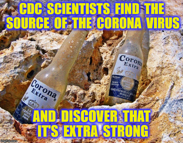 CDC  SCIENTISTS  FIND  THE  SOURCE  OF  THE  CORONA  VIRUS AND  DISCOVER  THAT  IT'S  EXTRA  STRONG | made w/ Imgflip meme maker