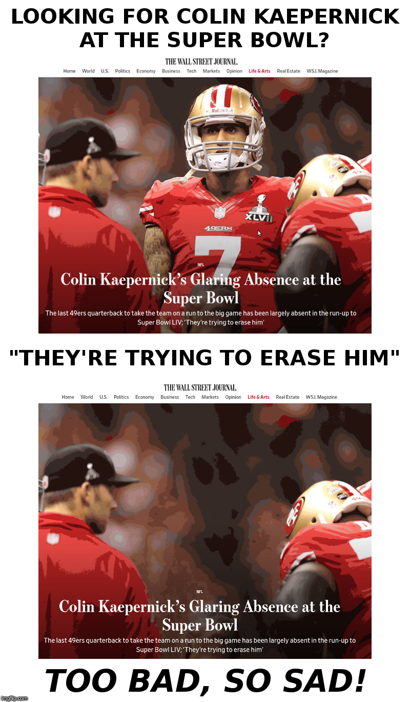 Too Bad, So Sad! | image tagged in colin kaepernick,nfl,taking a knee,colin kaepernick participation,wall street journal | made w/ Imgflip meme maker