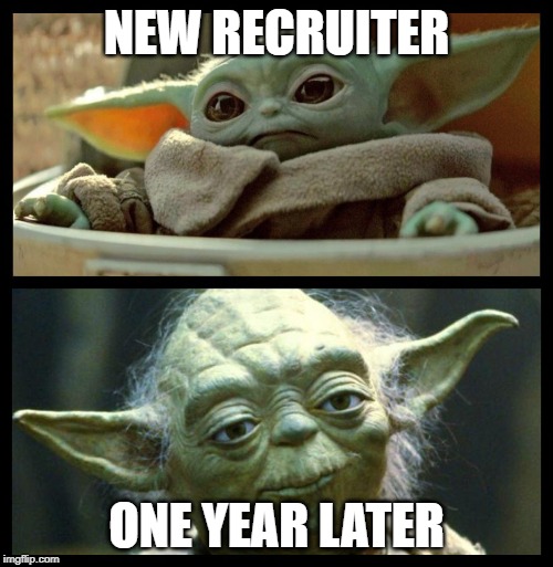 baby yoda | NEW RECRUITER; ONE YEAR LATER | image tagged in baby yoda | made w/ Imgflip meme maker