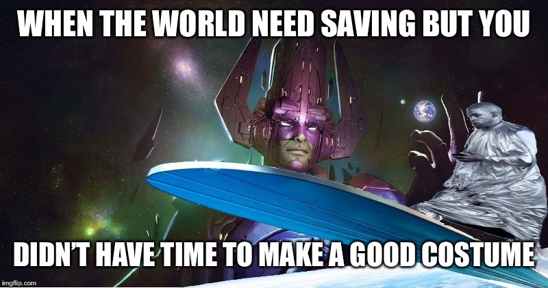 Marvel's Silver Kanye West Vs. Galactus | WHEN THE WORLD NEED SAVING BUT YOU; DIDN’T HAVE TIME TO MAKE A GOOD COSTUME | image tagged in marvel's silver kanye west vs galactus,funny memes,funny,dank,dank memes,lol | made w/ Imgflip meme maker