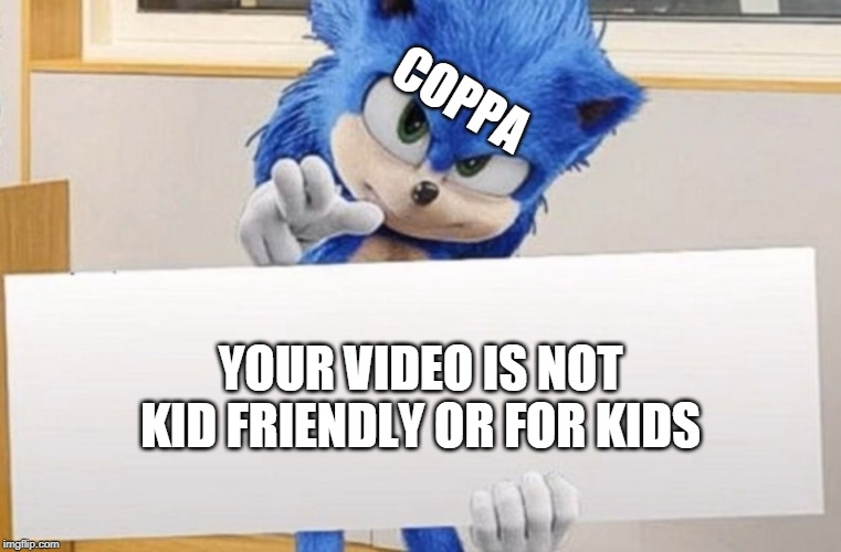 Sonic holding sign | COPPA; YOUR VIDEO IS NOT KID FRIENDLY OR FOR KIDS | image tagged in sonic holding sign | made w/ Imgflip meme maker