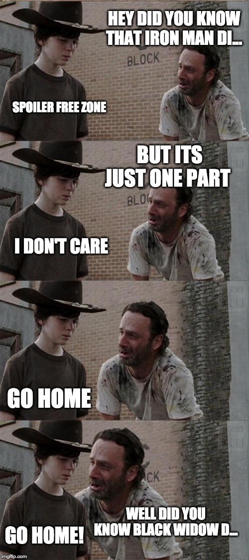 Rick and Carl Long Meme | HEY DID YOU KNOW THAT IRON MAN DI... SPOILER FREE ZONE BUT ITS JUST ONE PART I DON'T CARE GO HOME WELL DID YOU KNOW BLACK WIDOW D... GO HOME | image tagged in memes,rick and carl long | made w/ Imgflip meme maker
