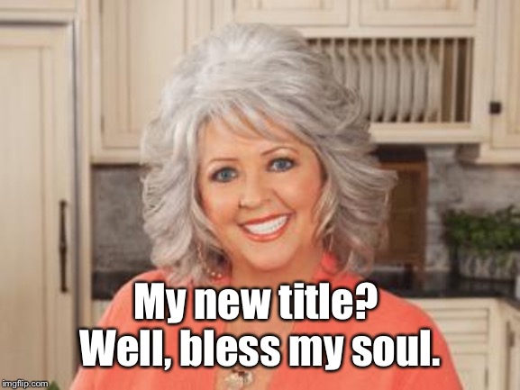 Paula Dean | My new title?  Well, bless my soul. | image tagged in paula dean | made w/ Imgflip meme maker