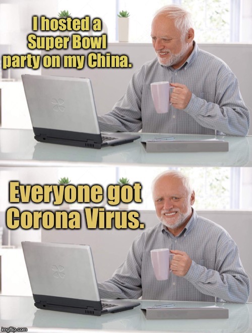 Virus - 27 Partiers - 0 | image tagged in hide the pain harold,super bowl,corona virus,china dishes | made w/ Imgflip meme maker
