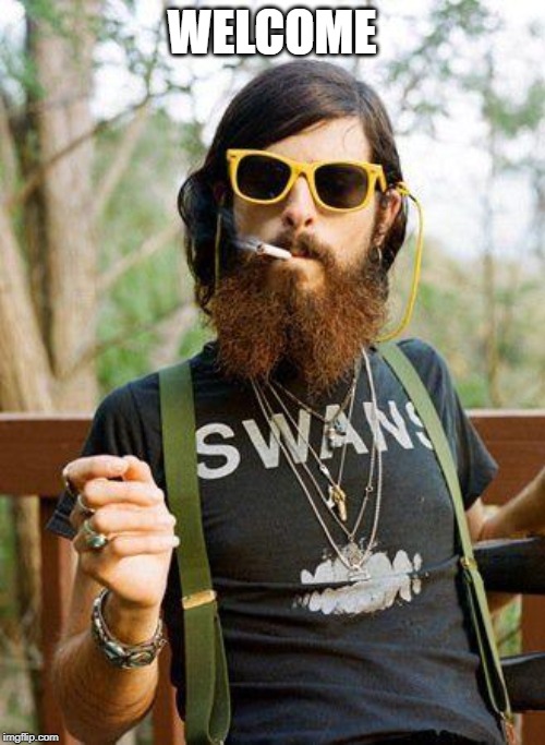 hipster | WELCOME | image tagged in hipster | made w/ Imgflip meme maker