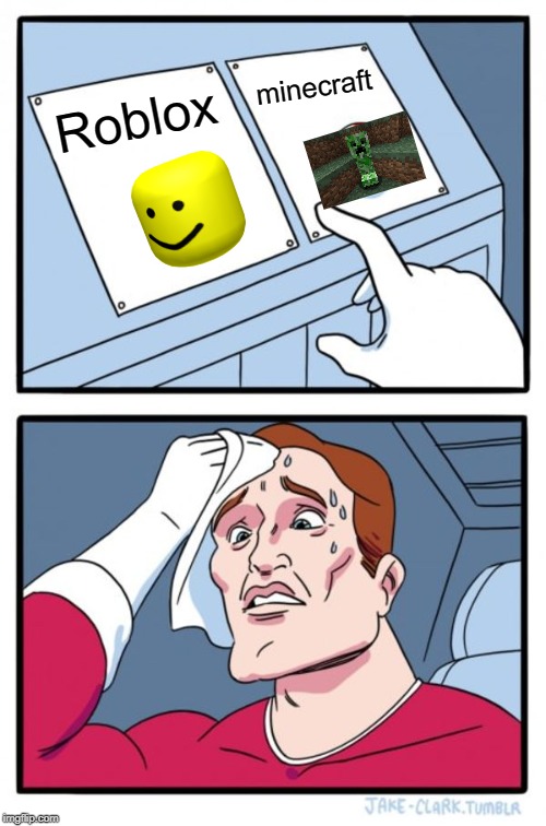 Two Buttons Meme | minecraft; Roblox | image tagged in memes,two buttons | made w/ Imgflip meme maker