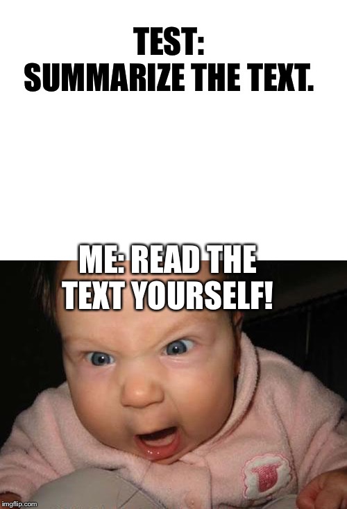 TEST: SUMMARIZE THE TEXT. ME: READ THE TEXT YOURSELF! | image tagged in memes,evil baby,blank white template | made w/ Imgflip meme maker