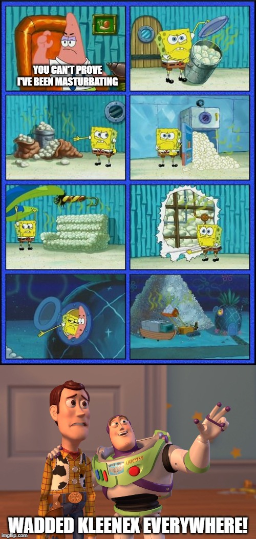 Sea stars produce lots of gametes | YOU CAN'T PROVE I'VE BEEN MASTURBATING; WADDED KLEENEX EVERYWHERE! | image tagged in memes,x x everywhere,spongebob hmmm meme,kleenex,masturbate | made w/ Imgflip meme maker