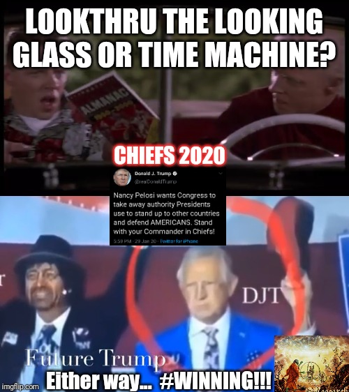 I'm NOT Tired of WINNING yet... YOU? | LOOKTHRU THE LOOKING GLASS OR TIME MACHINE? CHIEFS 2020; Either way...  #WINNING!!! | image tagged in sports almanac winning,back to the future,time machine,winning,qanon,donald trump approves | made w/ Imgflip meme maker