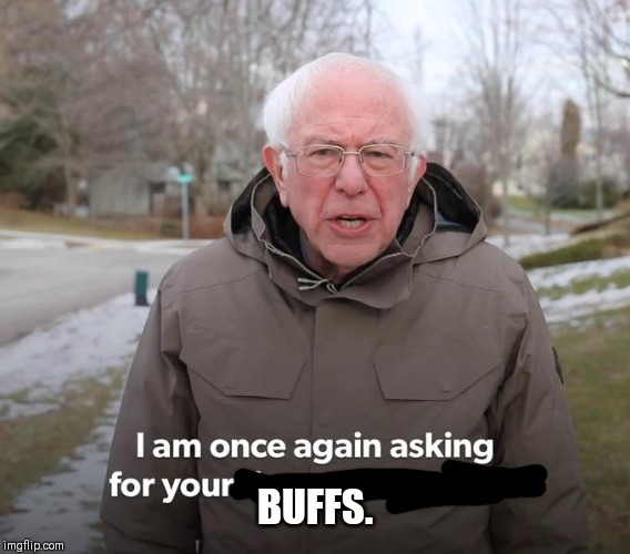 Bernie Financial Support | BUFFS. | image tagged in bernie financial support,project1999 | made w/ Imgflip meme maker