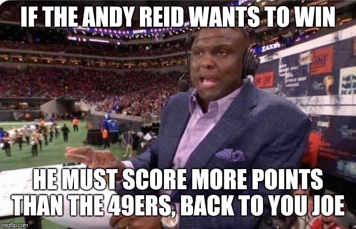 Booger McFarland MNF | IF THE ANDY REID WANTS TO WIN; HE MUST SCORE MORE POINTS THAN THE 49ERS, BACK TO YOU JOE | image tagged in booger mcfarland mnf | made w/ Imgflip meme maker