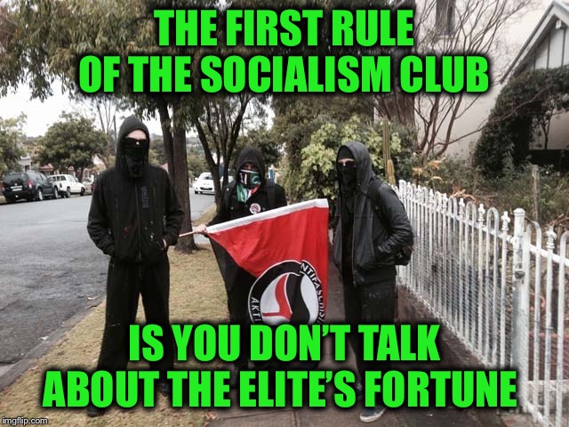 THE FIRST RULE OF THE SOCIALISM CLUB IS YOU DON’T TALK ABOUT THE ELITE’S FORTUNE | made w/ Imgflip meme maker