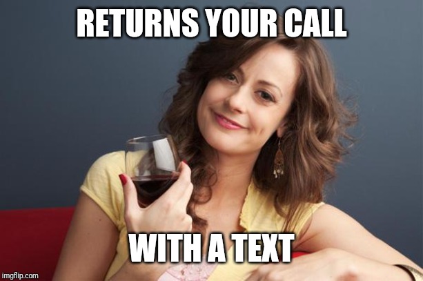 forever resentful mother | RETURNS YOUR CALL; WITH A TEXT | image tagged in forever resentful mother | made w/ Imgflip meme maker