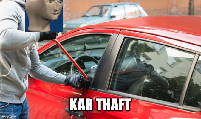 Meme Man Theef | KAR THAFT | image tagged in funny memes,car theft,meme man | made w/ Imgflip meme maker