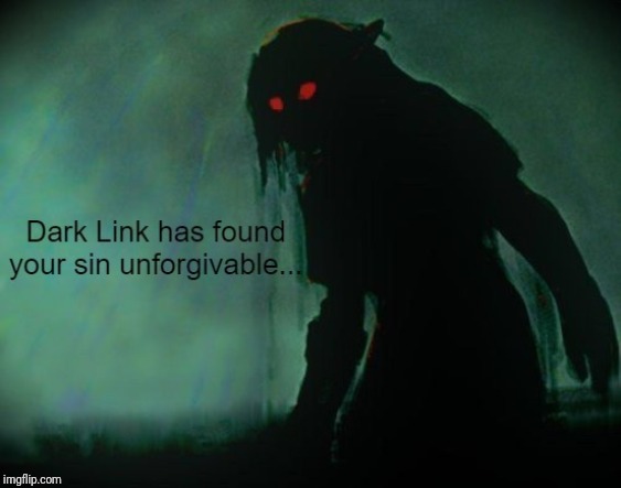 Dark Link has found your sin unforgivable... | image tagged in dark link has found your sin unforgivable | made w/ Imgflip meme maker