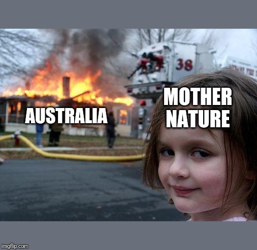 Disaster Girl Meme | MOTHER NATURE; AUSTRALIA | image tagged in memes,disaster girl | made w/ Imgflip meme maker