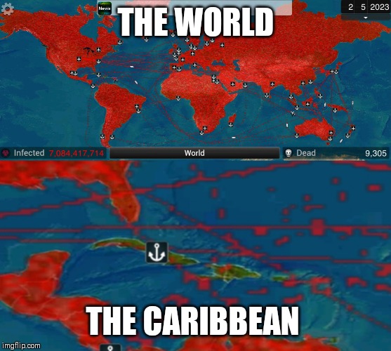 I swear you are worse than Greenland right now. | THE WORLD; THE CARIBBEAN | image tagged in plague,funny,games,infection,the struggle is real | made w/ Imgflip meme maker