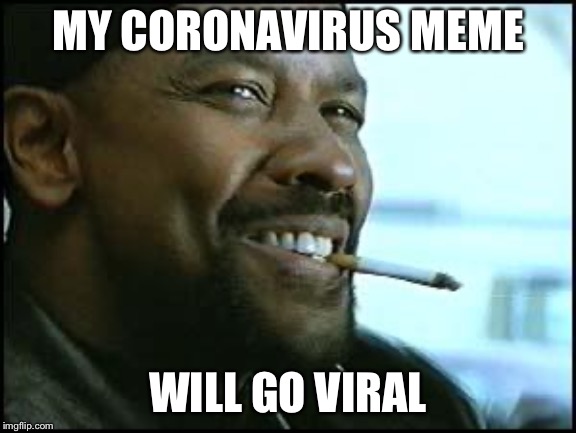 Denzel |  MY CORONAVIRUS MEME; WILL GO VIRAL | image tagged in denzel,memes,funny,coronavirus,terrible puns | made w/ Imgflip meme maker
