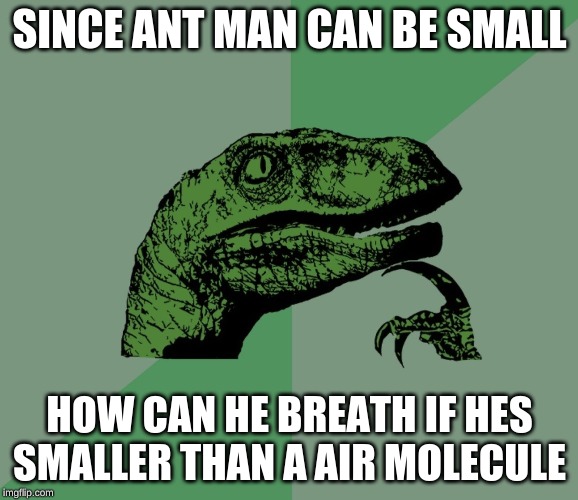 dino think dinossauro pensador | SINCE ANT MAN CAN BE SMALL; HOW CAN HE BREATH IF HES SMALLER THAN A AIR MOLECULE | image tagged in dino think dinossauro pensador | made w/ Imgflip meme maker