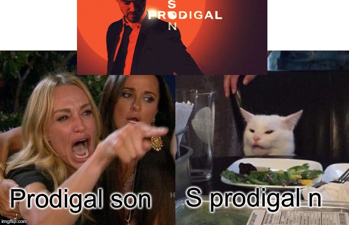 Woman Yelling At Cat | Prodigal son; S prodigal n | image tagged in memes,woman yelling at cat | made w/ Imgflip meme maker