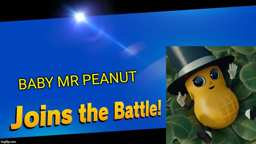 He's back! | BABY MR PEANUT | image tagged in blank joins the battle,mr peanut,memes | made w/ Imgflip meme maker