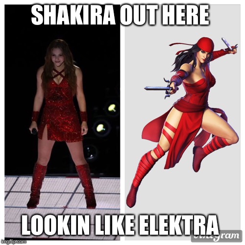 SHAKIRA OUT HERE; LOOKIN LIKE ELEKTRA | image tagged in superbowl,halftime | made w/ Imgflip meme maker