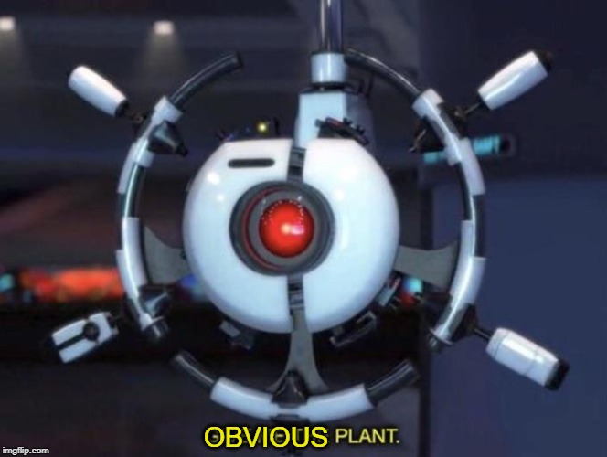 OBVIOUS | image tagged in give me the plant | made w/ Imgflip meme maker