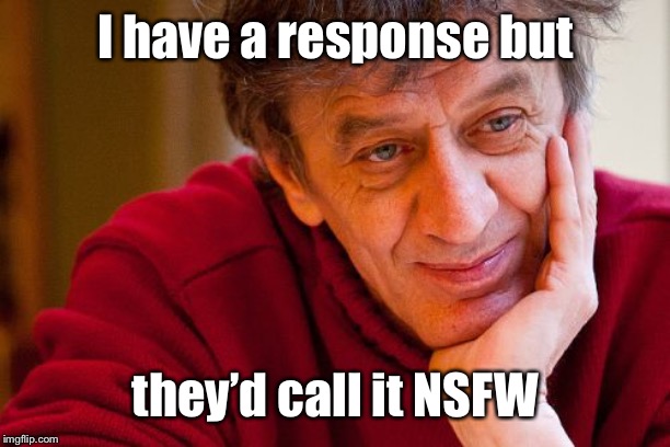 Really Evil College Teacher Meme | I have a response but they’d call it NSFW | image tagged in memes,really evil college teacher | made w/ Imgflip meme maker
