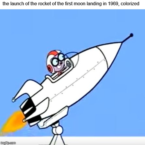 the launch of the rocket of the first moon landing in 1969, colorized | image tagged in wubbzy | made w/ Imgflip meme maker
