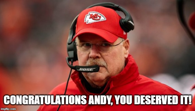 Chiefs Win | CONGRATULATIONS ANDY, YOU DESERVED IT! | image tagged in andy reid phones home | made w/ Imgflip meme maker