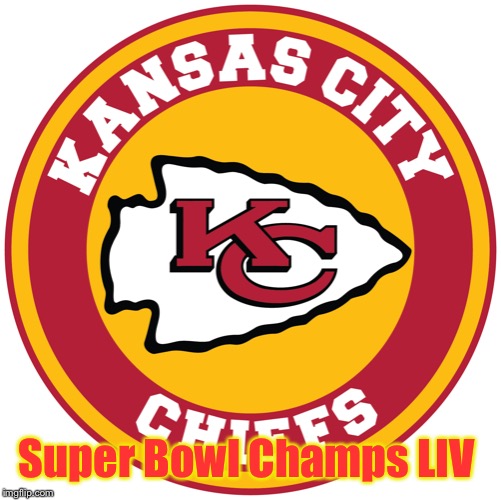 Chiefs Champs! | Super Bowl Champs LIV | image tagged in super bowl liv,chiefs,champions | made w/ Imgflip meme maker