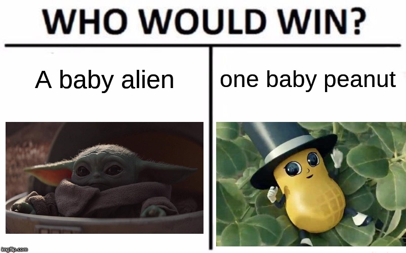 Who Would Win? | A baby alien; one baby peanut | image tagged in memes,who would win | made w/ Imgflip meme maker