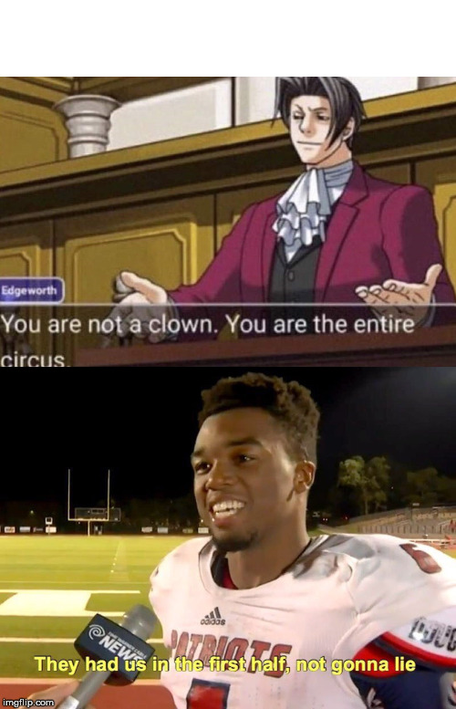 image tagged in they had us in the first half,you are not a clown you are the entire circus | made w/ Imgflip meme maker