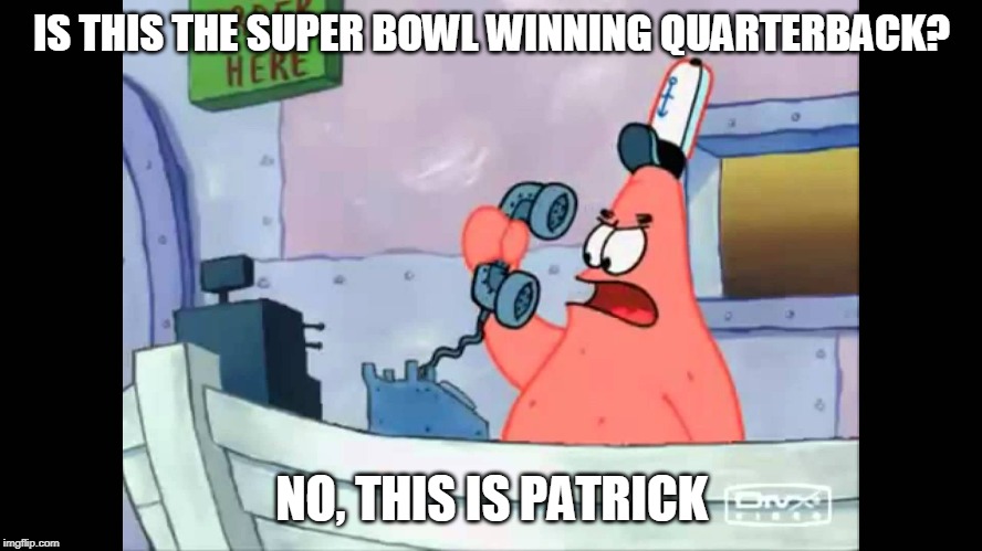 This is (not) Patrick (Mahomes) | IS THIS THE SUPER BOWL WINNING QUARTERBACK? NO, THIS IS PATRICK | image tagged in no this is patrick,kansas city chiefs,super bowl | made w/ Imgflip meme maker
