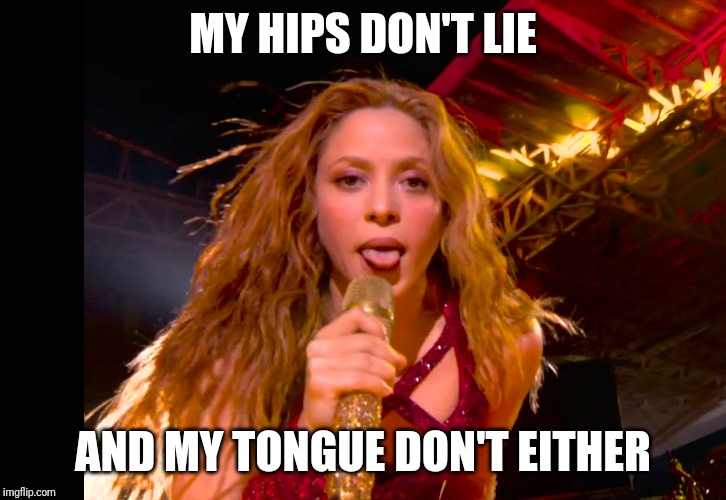 MY HIPS DON'T LIE; AND MY TONGUE DON'T EITHER | image tagged in tongue | made w/ Imgflip meme maker