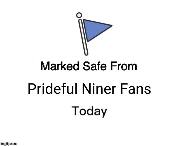 Marked Safe From | Prideful Niner Fans | image tagged in memes,marked safe from | made w/ Imgflip meme maker