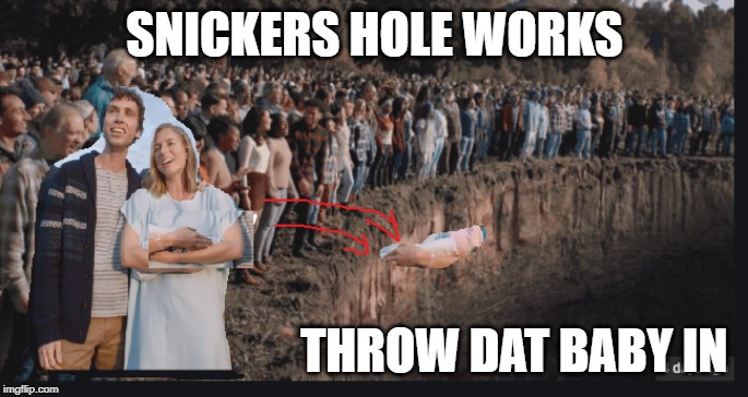 Snickers hole | SNICKERS HOLE WORKS; THROW DAT BABY IN | image tagged in snickers hole,snickers,baby,hole,bumsex | made w/ Imgflip meme maker