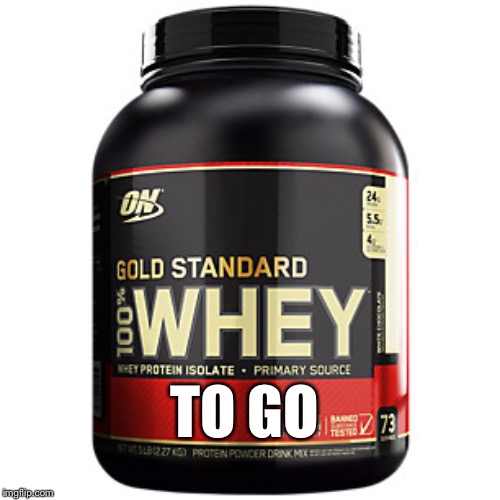 this is the whey | TO GO | image tagged in this is the whey | made w/ Imgflip meme maker