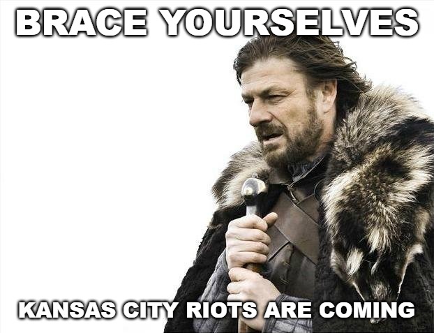 It's the MMO of the city that wins a Superbowl. | BRACE YOURSELVES; KANSAS CITY RIOTS ARE COMING | image tagged in memes,brace yourselves x is coming | made w/ Imgflip meme maker