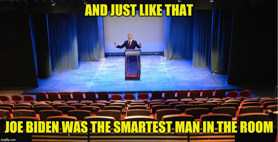 AND JUST LIKE THAT JOE BIDEN WAS THE SMARTEST MAN IN THE ROOM | made w/ Imgflip meme maker