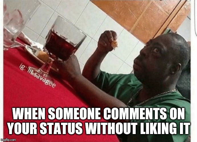 Beetlejuice eating | WHEN SOMEONE COMMENTS ON YOUR STATUS WITHOUT LIKING IT | image tagged in beetlejuice eating | made w/ Imgflip meme maker