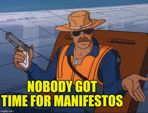 Whatever | NOBODY GOT TIME FOR MANIFESTOS | image tagged in whatever | made w/ Imgflip meme maker