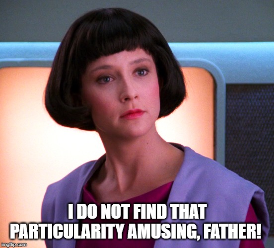 I DO NOT FIND THAT PARTICULARITY AMUSING, FATHER! | made w/ Imgflip meme maker