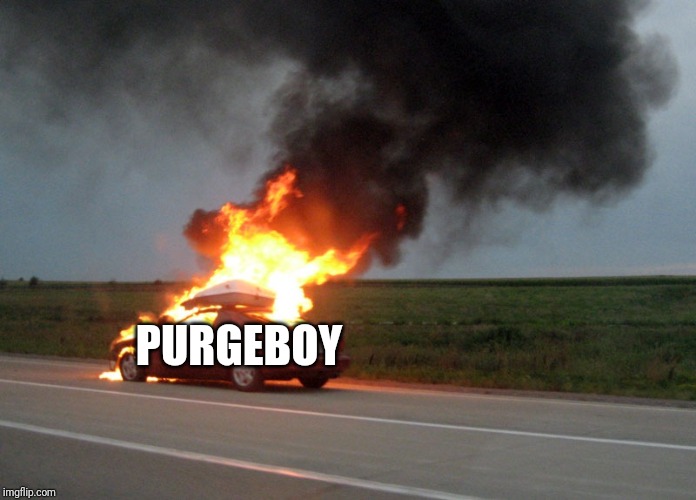 car fire | PURGEBOY | image tagged in car fire | made w/ Imgflip meme maker